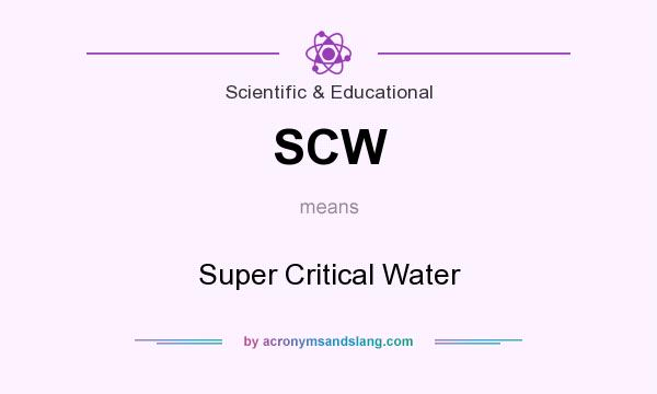 What does SCW mean? It stands for Super Critical Water