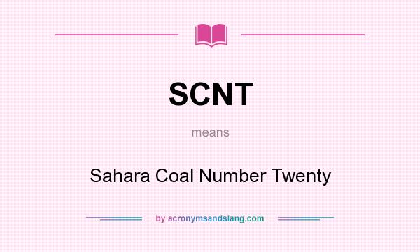 What does SCNT mean? It stands for Sahara Coal Number Twenty