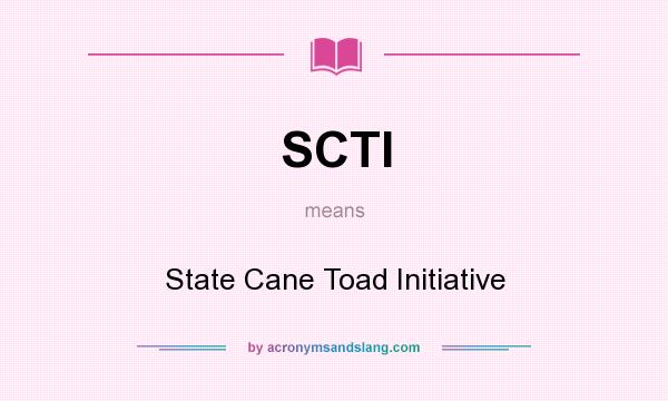 What does SCTI mean? It stands for State Cane Toad Initiative