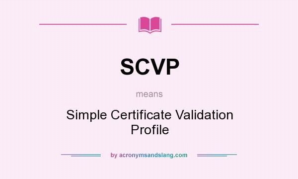 What does SCVP mean? It stands for Simple Certificate Validation Profile