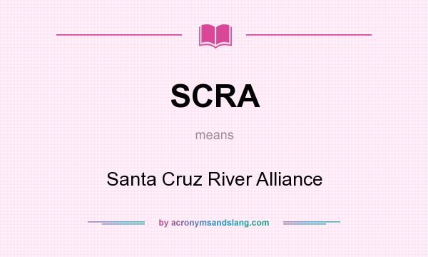 What does SCRA mean? It stands for Santa Cruz River Alliance