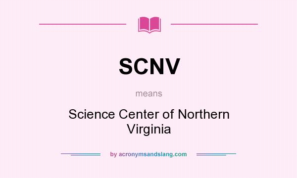 What does SCNV mean? It stands for Science Center of Northern Virginia