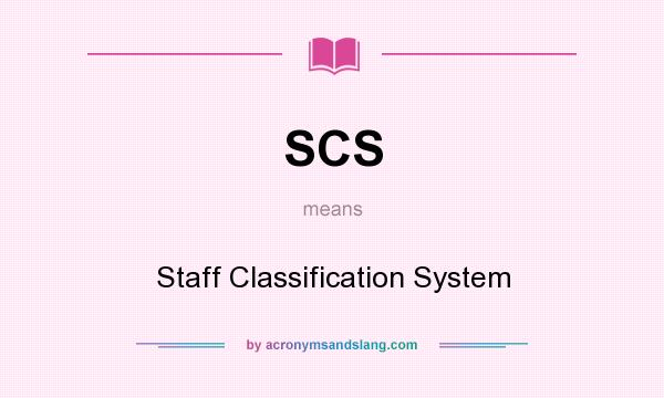 What does SCS mean? It stands for Staff Classification System