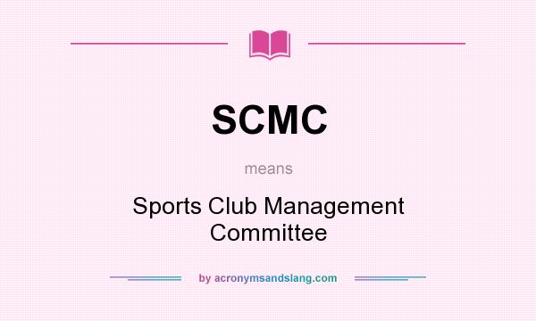 What does SCMC mean? It stands for Sports Club Management Committee