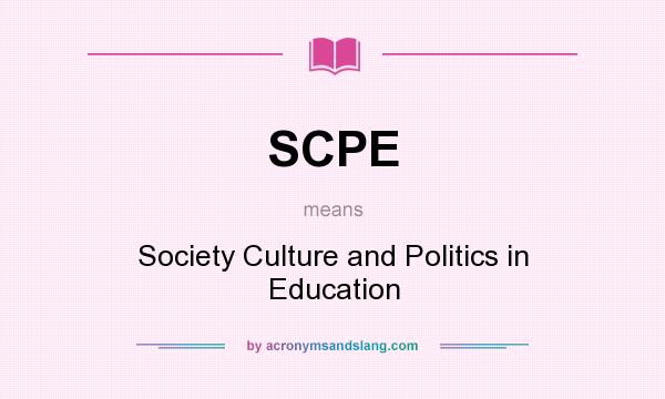 What does SCPE mean? It stands for Society Culture and Politics in Education