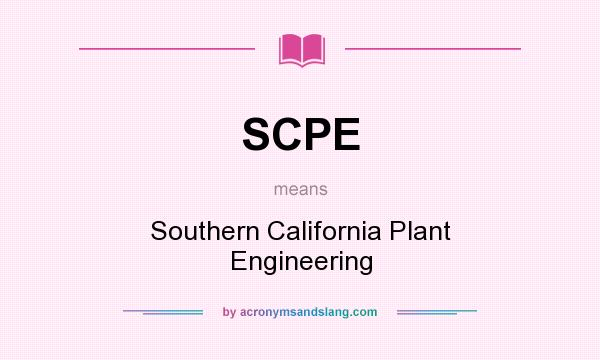 What does SCPE mean? It stands for Southern California Plant Engineering