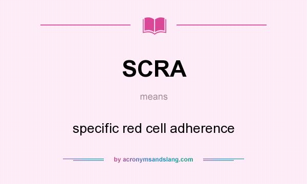 What does SCRA mean? It stands for specific red cell adherence