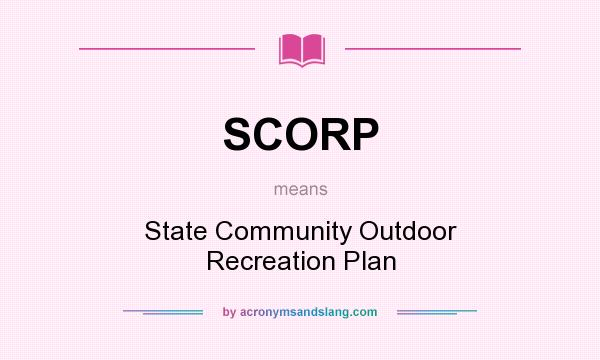What does SCORP mean? It stands for State Community Outdoor Recreation Plan
