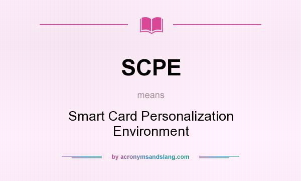 What does SCPE mean? It stands for Smart Card Personalization Environment