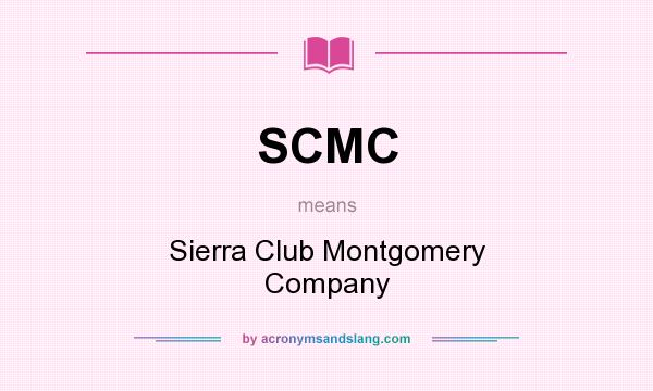 What does SCMC mean? It stands for Sierra Club Montgomery Company