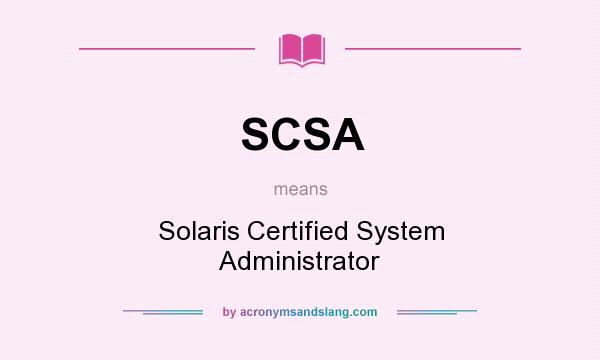 What does SCSA mean? It stands for Solaris Certified System Administrator