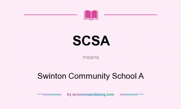 What does SCSA mean? It stands for Swinton Community School A
