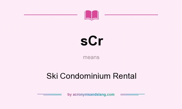 What does sCr mean? It stands for Ski Condominium Rental