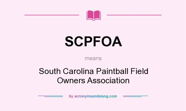 What does SCPFOA mean? It stands for South Carolina Paintball Field Owners Association