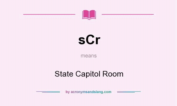 What does sCr mean? It stands for State Capitol Room