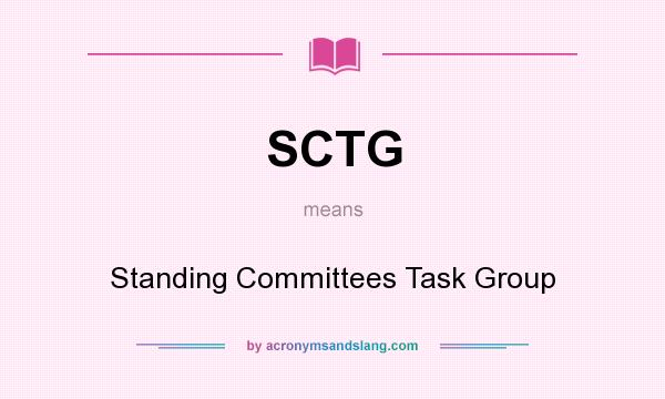 What does SCTG mean? It stands for Standing Committees Task Group