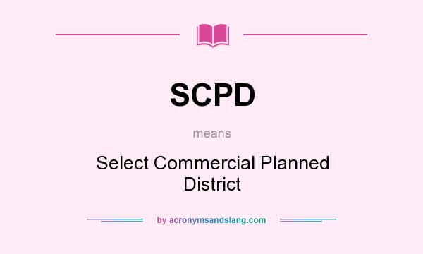 What does SCPD mean? It stands for Select Commercial Planned District