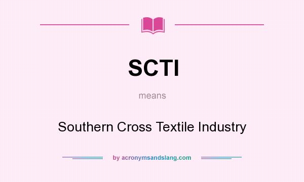 What does SCTI mean? It stands for Southern Cross Textile Industry