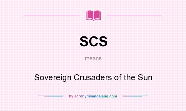 What does SCS mean? It stands for Sovereign Crusaders of the Sun