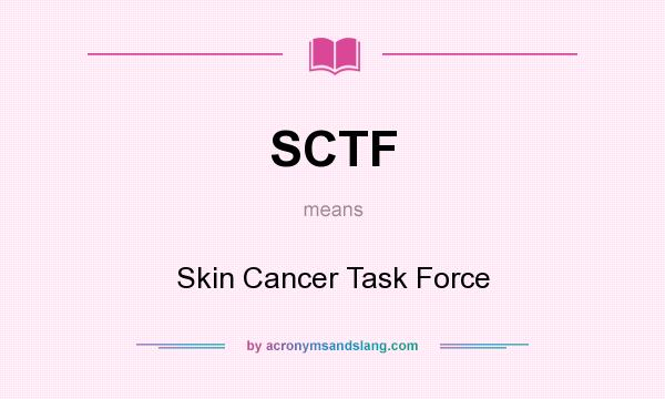 What does SCTF mean? It stands for Skin Cancer Task Force