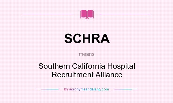 What does SCHRA mean? It stands for Southern California Hospital Recruitment Alliance