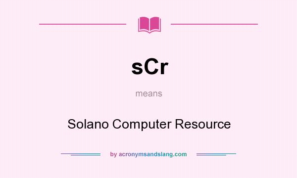 What does sCr mean? It stands for Solano Computer Resource