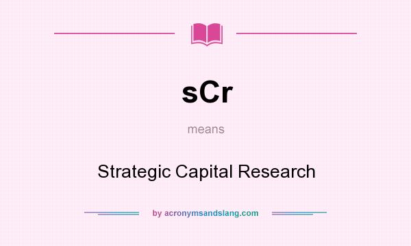 What does sCr mean? It stands for Strategic Capital Research