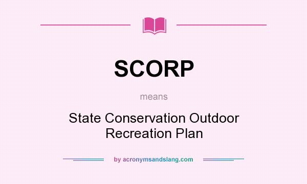 What does SCORP mean? It stands for State Conservation Outdoor Recreation Plan