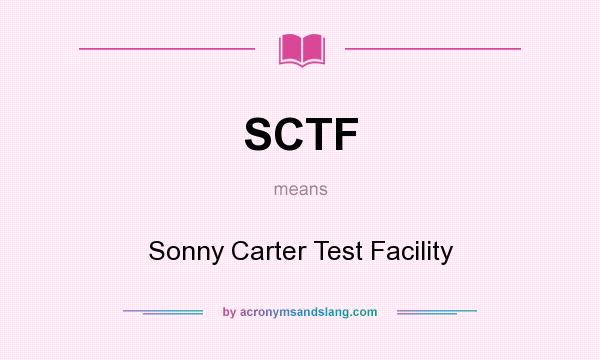 What does SCTF mean? It stands for Sonny Carter Test Facility