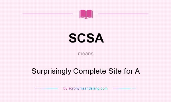 What does SCSA mean? It stands for Surprisingly Complete Site for A