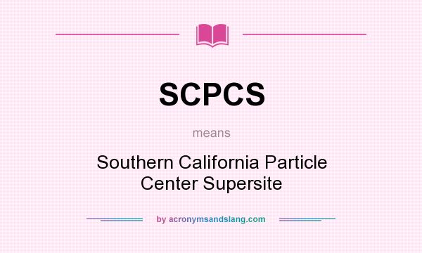 What does SCPCS mean? It stands for Southern California Particle Center Supersite
