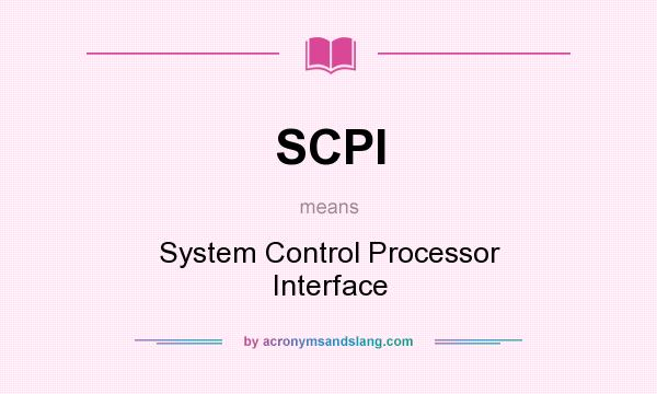 What does SCPI mean? It stands for System Control Processor Interface