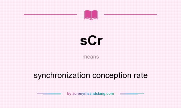 What does sCr mean? It stands for synchronization conception rate