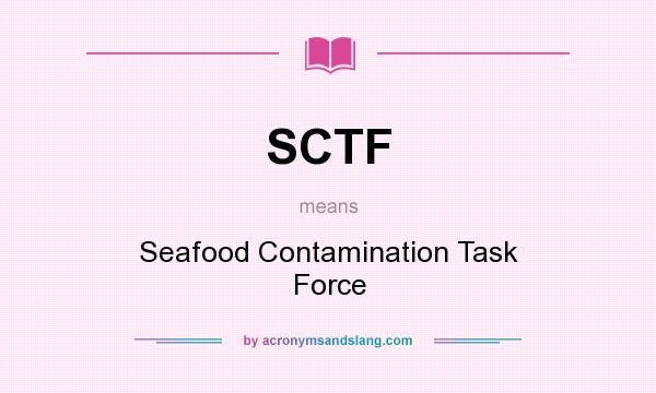 What does SCTF mean? It stands for Seafood Contamination Task Force