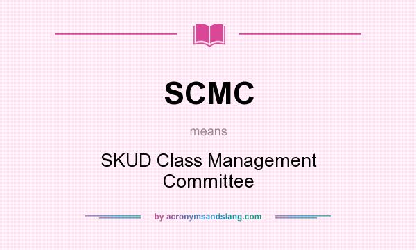 What does SCMC mean? It stands for SKUD Class Management Committee