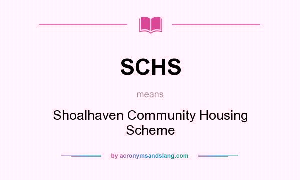 What does SCHS mean? It stands for Shoalhaven Community Housing Scheme