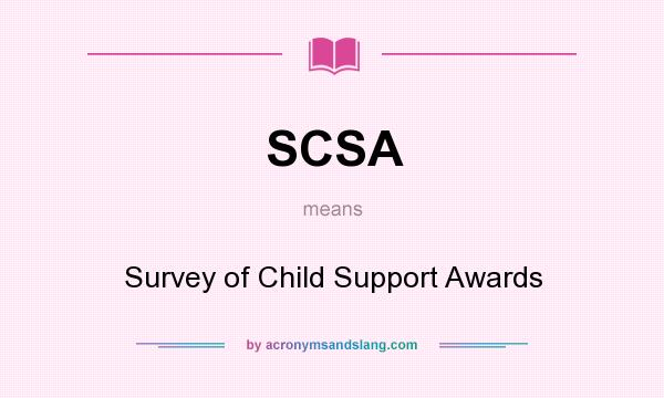 What does SCSA mean? It stands for Survey of Child Support Awards