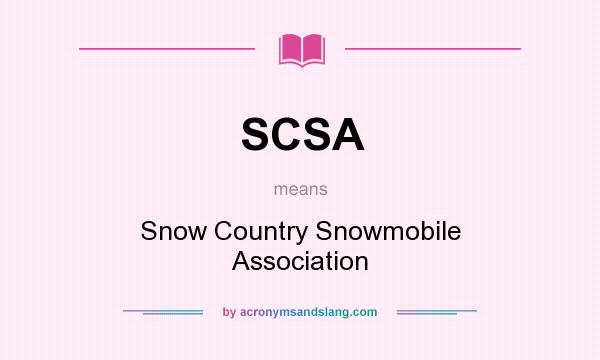 What does SCSA mean? It stands for Snow Country Snowmobile Association
