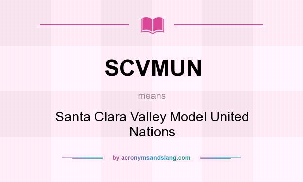 What does SCVMUN mean? It stands for Santa Clara Valley Model United Nations