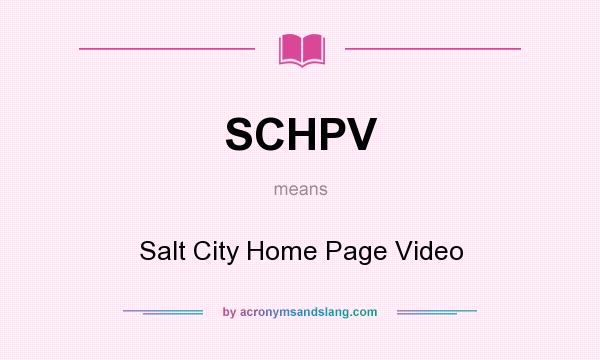 What does SCHPV mean? It stands for Salt City Home Page Video