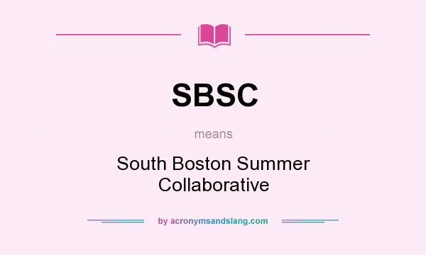 What does SBSC mean? It stands for South Boston Summer Collaborative