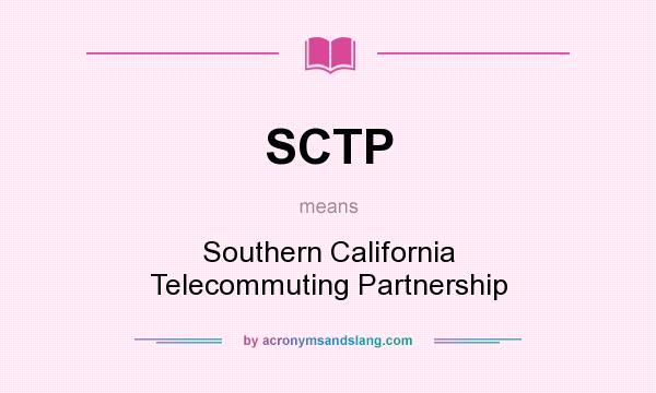 What does SCTP mean? It stands for Southern California Telecommuting Partnership