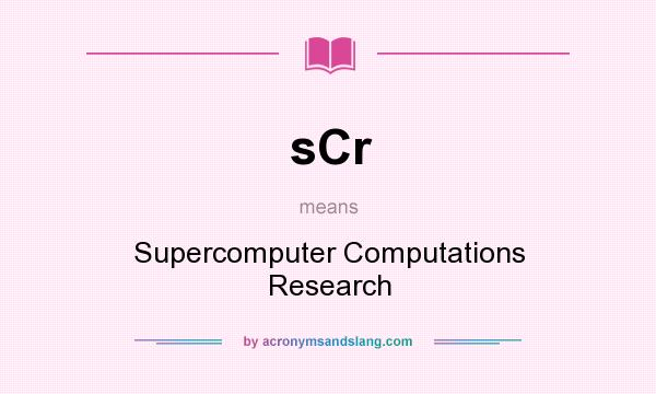 What does sCr mean? It stands for Supercomputer Computations Research