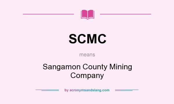 What does SCMC mean? It stands for Sangamon County Mining Company