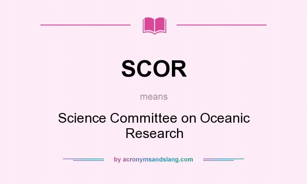 What does SCOR mean? It stands for Science Committee on Oceanic Research