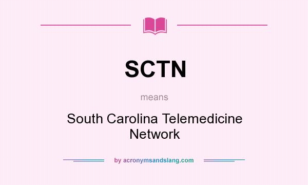 What does SCTN mean? It stands for South Carolina Telemedicine Network
