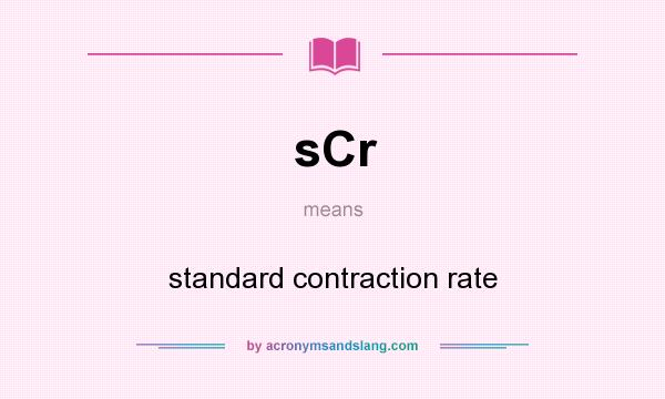 What does sCr mean? It stands for standard contraction rate