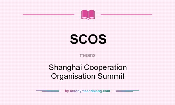 What does SCOS mean? It stands for Shanghai Cooperation Organisation Summit