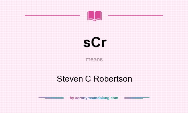 What does sCr mean? It stands for Steven C Robertson