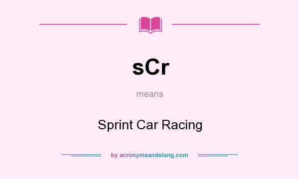 What does sCr mean? It stands for Sprint Car Racing